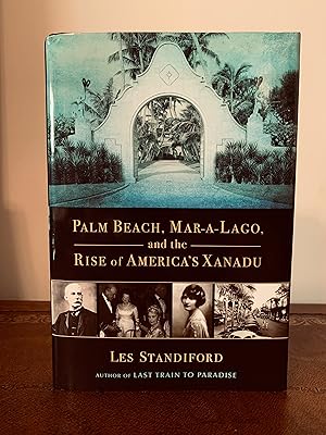 Palm Beach, Mar-A-Lago, and the Rise of America's Xanadu [SIGNED FIRST EDITION]