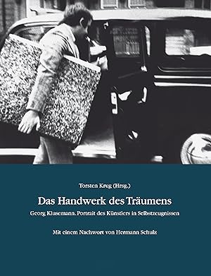 Das Handwerk des Träumens : Georg Klusemann. Portrait des Künstlers in Selbsterzeugnissen / Torst...