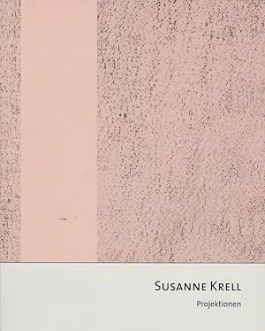 Susanne Krell : Projektionen [anläßlich der Einzelausstellungen im Kreismuseum Neuwied & Stadtmus...