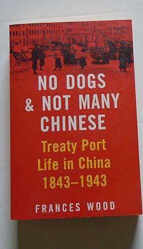 Seller image for No Dogs & Not Many Chinese/Treaty Port Life in China 1843-1943 for sale by Empire Books
