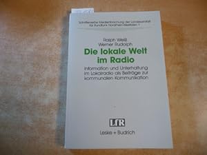 Die lokale Welt im Radio : Information und Unterhaltung im Lokalradio als Beiträge zur kommunalen...