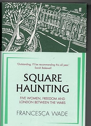 Square Haunting - Five Women, Freedom and London Between The Wars