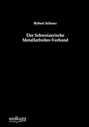 Bild des Verkufers fr Der Schweizerische Metallarbeiter-Verband zum Verkauf von Rheinberg-Buch Andreas Meier eK