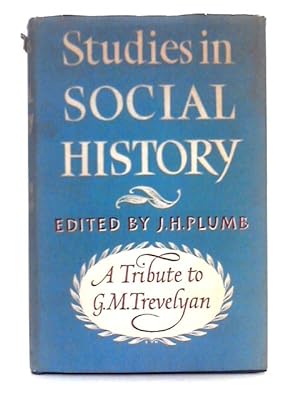 Studies in Social History; A Tribute to G.M. Trevelyan
