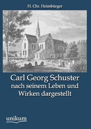 Bild des Verkufers fr Carl Georg Schuster nach seinem Leben und Wirken dargestellt zum Verkauf von Rheinberg-Buch Andreas Meier eK