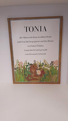 Tonia, die Maus mit dem weissen Stein, und was ihr begegnete auf der Reise zu Onkel Tobias Ausged...