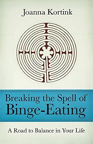 Seller image for Breaking the Spell of Binge-Eating: A Road to Balance in Your Life for sale by Redux Books