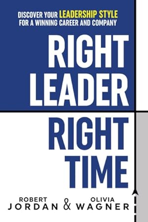 Seller image for Right Leader, Right Time : Discover Your Leadership Style for a Winning Career and Company for sale by GreatBookPrices