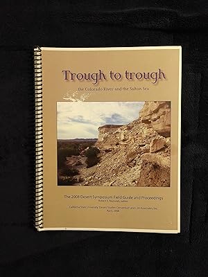 Seller image for TROUGH TO TROUGH: THE COLORADO RIVER AND THE SALTON SEA - THE 2008 DESERT SYMPOSIUM FIELD GUIDE & PROCEEDINGS for sale by JB's Book Vault
