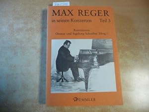 Bild des Verkufers fr Max Reger in seinen Konzerten : Teil: 3. Rezensionen zum Verkauf von Gebrauchtbcherlogistik  H.J. Lauterbach