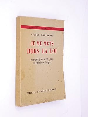 Seller image for Je me mets hors la loi : pourquoi je ne rentre pas en Russie sovitique / Michel Koriakoff for sale by Librairie Douin