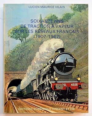 SOIXANTE ANS DE TRACTION A VAPEUR SUR LES RESEAUX FRANCAIS (1907-1967).
