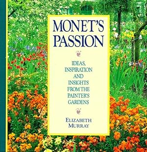 Imagen del vendedor de Monet's Passion: Ideas, Inspiration and Insights from the Painter's Gardens a la venta por LEFT COAST BOOKS