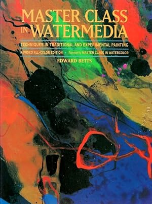 Master Class in Watermedia: Techniques in Traditional and Experimental Painting