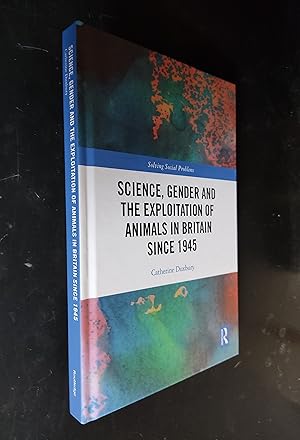 Imagen del vendedor de Science, Gender and the Exploitation of Animals in Britain Since 1945: Animal Experimentation in Britain Since 1945 a la venta por Amnesty Bookshop - Brighton