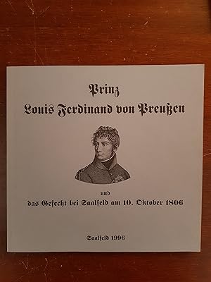 Prinz Louis Ferdinand von Preussen und das Gefecht bei Saalfeld am 10. Oktober 1806. [Hrsg.: Thür...