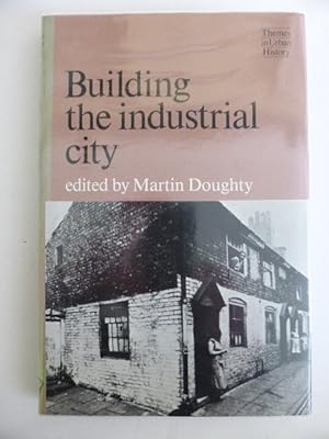 Seller image for Building the Industrial City. Themes in Urban History for sale by Idle Booksellers PBFA