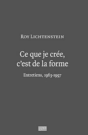 Bild des Verkufers fr Roy Lichtenstein - Ce Que Je Cree C'est De La Forme: Entretiens 1963-1997 zum Verkauf von JLG_livres anciens et modernes