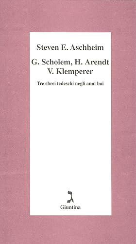 G. Scholem, H. Arendt, V. Klemperer. Tre ebrei tedeschi negli anni bui