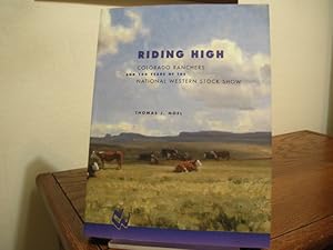 Immagine del venditore per Riding High: Colorado Ranchers and 100 Years of the National Western Stock Show venduto da Bungalow Books, ABAA