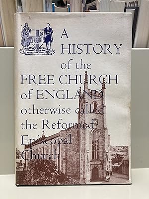 Seller image for A History of the Free Church of England otherwise called the Reformed Episcopal Church for sale by Regent College Bookstore