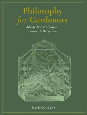 Bild des Verkufers fr Philosophy for Gardeners : Ideas and Paradoxes to Ponder in the Garden zum Verkauf von AHA-BUCH GmbH