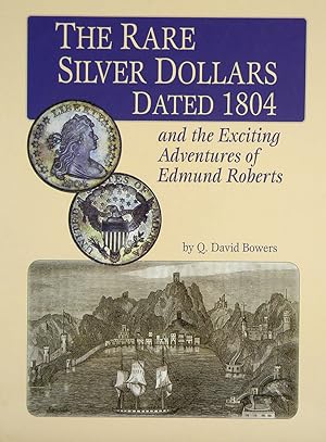 THE RARE SILVER DOLLARS DATED 1804 AND THE EXCITING ADVENTURES OF EDMUND ROBERTS