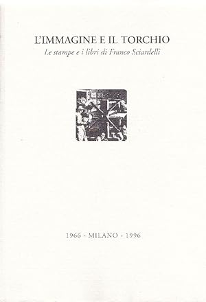 L'immagine e il torchio. Le stampe e i libri di Franco Sciardelli 1966-1996