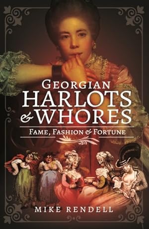 Bild des Verkufers fr Georgian Harlots and Whores : Fame, Fashion & Fortune zum Verkauf von GreatBookPrices