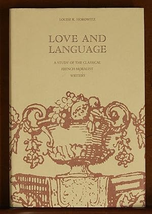 Love and Language: A Study of the Classical French Moralist Writers