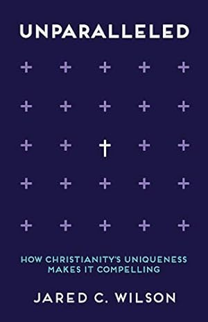 Seller image for Unparalleled: How Christianity's Uniqueness Makes It Compelling for sale by Reliant Bookstore