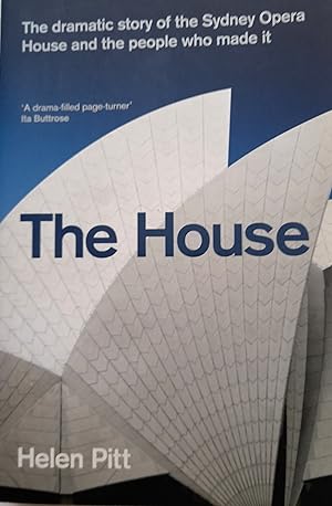 Seller image for The House: The Dramatic Story of the Sydney Opera House and the People Who Made It. for sale by Banfield House Booksellers