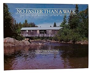 Seller image for NO FASTER THAN A WALK The Covered Bridges of New Brunswick for sale by Rare Book Cellar