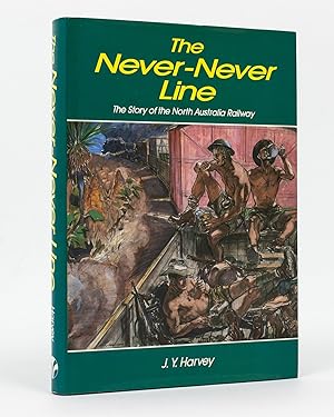 The Never-Never Line. The Story of the North Australia Railway