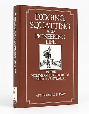 Seller image for Digging, Squatting, and Pioneering Life in the Northern Territory of South Australia for sale by Michael Treloar Booksellers ANZAAB/ILAB