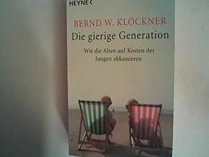 Bild des Verkufers fr Die gierige Generation: Wie die Alten auf Kosten der Jungen abkassieren zum Verkauf von ANTIQUARIAT FRDEBUCH Inh.Michael Simon