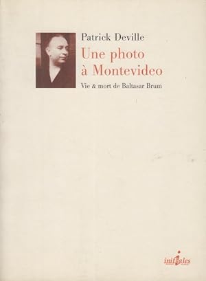 Image du vendeur pour Une photo  Montevideo : vie & mort de Baltasar Brum mis en vente par PRISCA