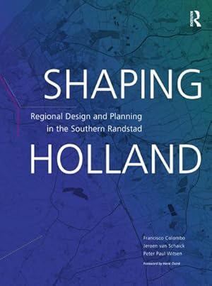 Seller image for Shaping Holland : Regional Design and Planning in the Southern Randstad for sale by AHA-BUCH GmbH