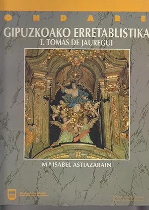 Gipuzkoako Erretablistika I - Tomas De Jauregui (Artea, Ondare Historiko-Ar)
