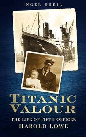 Seller image for Titanic Valour : The Life of Fifth Officer Harold Lowe for sale by GreatBookPrices