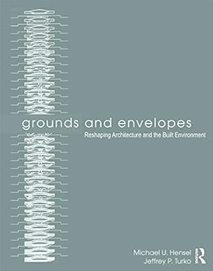 Imagen del vendedor de Grounds and Envelopes: Reshaping Architecture and the Built Environment a la venta por Reliant Bookstore