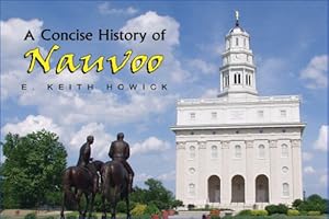 Imagen del vendedor de A Concise History of Nauvoo (A Concise History of the Early Church) a la venta por Reliant Bookstore