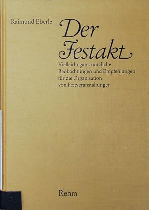 Bild des Verkufers fr Der Festakt. Vielleicht ganz ntzliche Beobachtungen und Empfehlungen fr die Organisation von Festveranstaltungen. zum Verkauf von Antiquariat Bookfarm