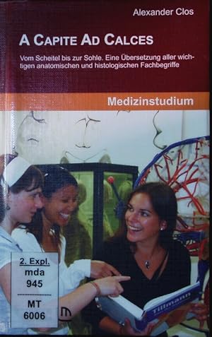 Imagen del vendedor de A capite ad calces. Vom Scheitel bis zur Sohle ; eine bersetzung aller wichtigen anatomischen und histologischen Fachbegriffe ; zum Selbststudium sowie fr Vorlesung und Kurs. a la venta por Antiquariat Bookfarm