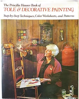 The Priscilla Hauser Book of Tole and Decorative Painting: Step-By-Step Techniques, Color Workshe...