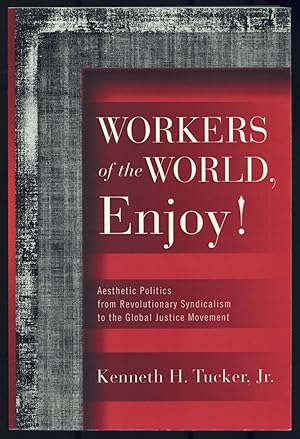 Bild des Verkufers fr Workers of the World, Enjoy!: Aesthetic Politics from Revolutionary Syndicalism to the Global Justice Movement zum Verkauf von Between the Covers-Rare Books, Inc. ABAA