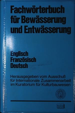 Bild des Verkufers fr Multilingual technical Dictionary on irrigation and drainage. Dictionnaire technique multilingue des irrigations et du drainage. Fachwrterbuch fr Bewsserung und Entwsserung. English-French-German. (Hrsg.: Ausschu f. internat. Zsarb. im Kuratorium f. Kulturbauwesen). zum Verkauf von Antiquariat Bookfarm