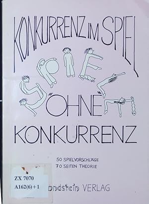 Bild des Verkufers fr Konkurrenz im Spiel - Spiele "ohne" Konkurrenz. 50 Spielvorschlge - 70 Seiten Theorie. zum Verkauf von Antiquariat Bookfarm