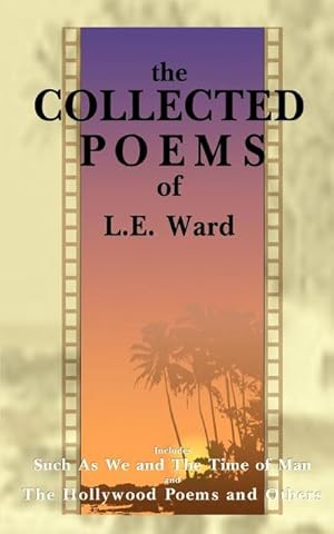 Bild des Verkufers fr The Collected Poems of L. E. Ward : The Hollywood Poems and Others zum Verkauf von AHA-BUCH GmbH