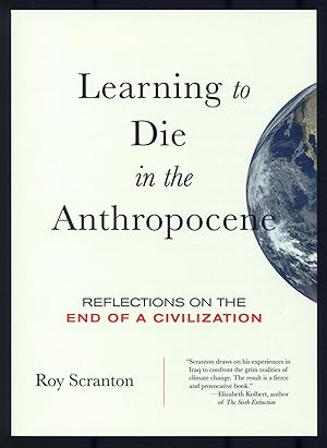 Seller image for Learning to Die in the Anthropocene: Reflections on the End of a Civilization for sale by Between the Covers-Rare Books, Inc. ABAA